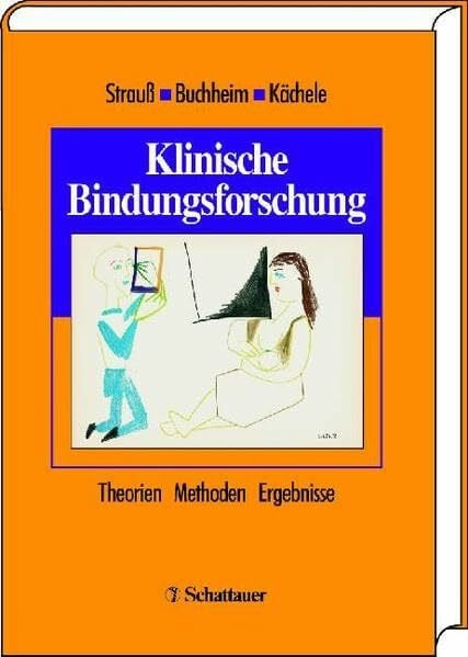 Buchheim, Anna Klinische Bindungsforschung: Theorien - Methoden - Ergebnisse