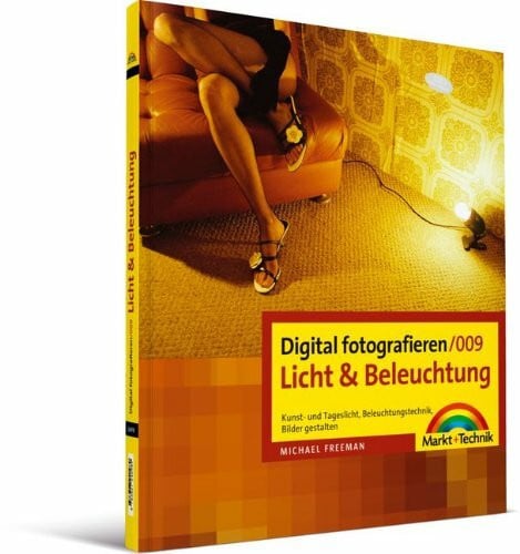 Freeman, Michael Digital fotografieren / Licht und Beleuchtung: Kunst- und Tageslicht, Beleuchtungstechnik, Bilder gestalten
