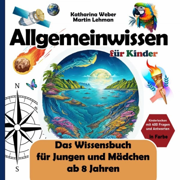 Weber, Katharina Allgemeinwissen für Kinder: Das Wissensbuch für Jungen und Mädchen ab 8 Jahren. Kinderlexikon mit 400 Fragen und Antworten in Farbe