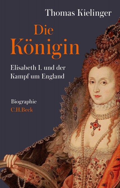 Kielinger, Thomas Die Königin: Elisabeth I. und der Kampf um England. Biographie