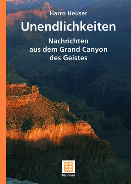 Heuser, Harro Unendlichkeiten: Nachrichten aus dem Grand Canyon des Geistes