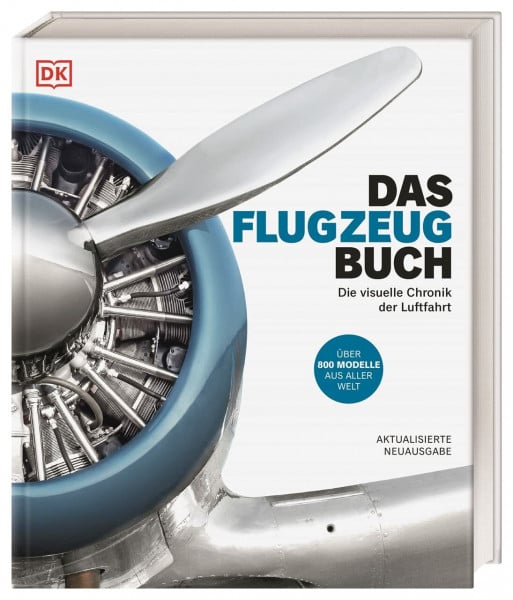 DK Verlag Das Flugzeug-Buch: Die visuelle Chronik der Luftfahrt. Über 800 Modelle aus aller Welt