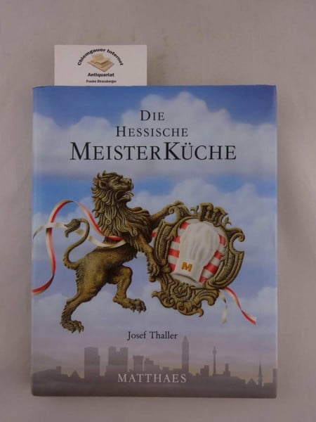 Thaller, Josef [Hrsg.] Die hessische Meisterküche: 502 Rezepte von 82 der besten Köche Hessens