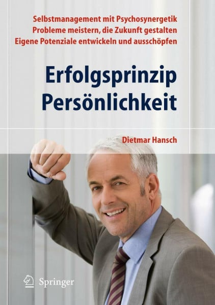 Hansch, Dietmar Erfolgsprinzip Persönlichkeit: Selbstmanagement mit Psychosynergetik - Probleme meistern, die Zukunft gestalten - Eigene Potenziale entwickeln und ausschöpfen