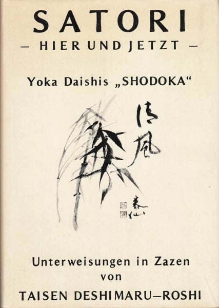 Deshimaru, Taisen Shodoka: Satori - hier und jetzt. Ein Zentext von Yoka-Daishi
