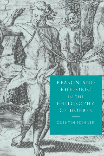 Skinner, Quentin Reason and Rhetoric in the Philosophy of Hobbes