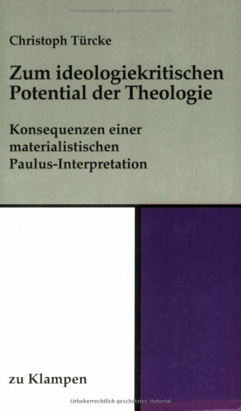 Türcke, Christoph Zum ideologiekritischen Potential der Theologie: Konsequenzen einer materialistischen Paulus-Interpretation