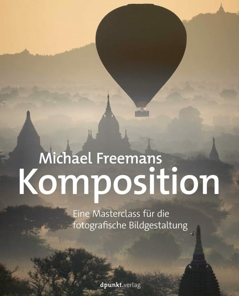 Freeman, Michael Michael Freemans Komposition: Eine Masterclass für die fotografische Bildgestaltung