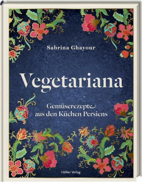 Ghayour, Sabrina Vegetariana: Gemüserezepte aus den Küchen Persiens