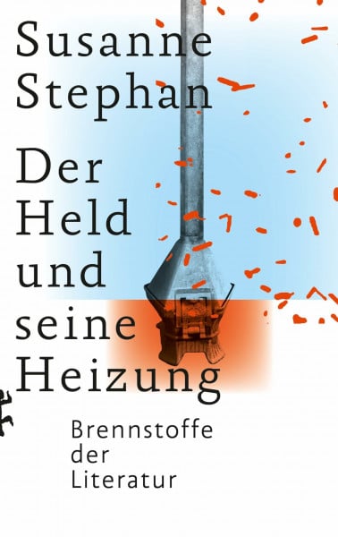 Stephan, Susanne Der Held und seine Heizung: Brennstoffe der Literatur