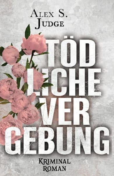 Judge, Alex S. Tödliche Vergebung