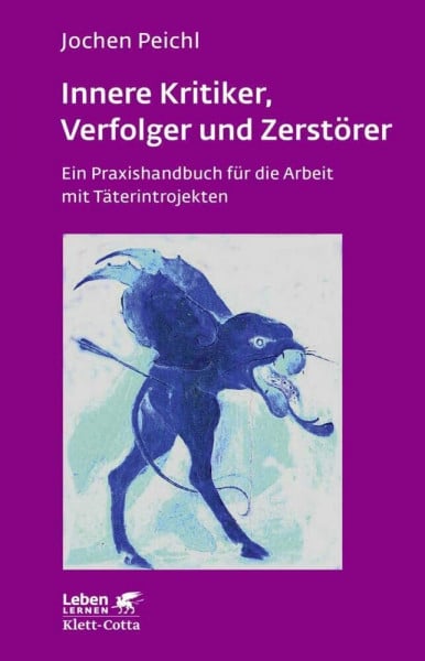 Peichl, Jochen Innere Kritiker, Verfolger und Zerstörer (Leben Lernen, Bd. 260): Ein Praxishandbuch für die Arbeit mit Täterintrojekten