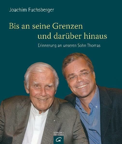 Fuchsberger, Joachim Bis an seine Grenzen - und darüber hinaus: Erinnerung an unseren Sohn Thomas