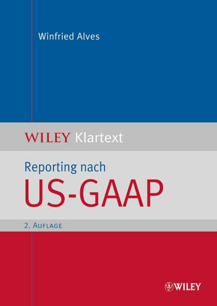 Alves, Winfried Reporting nach US-GAAP: Nach der neuen Accounting Standard Codification (ASC) (WILEY Klartext)