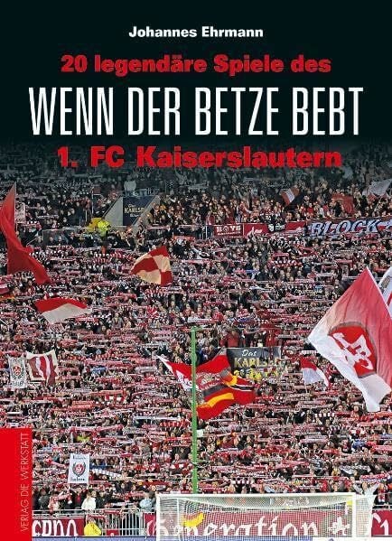 Reif, Marcel Wenn der Betze bebt: 20 legendäre Spiele des 1. FC Kaiserslautern