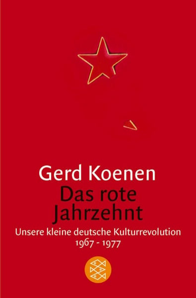 Koenen, Gerd Das rote Jahrzehnt: Unsere kleine deutsche Kulturrevolution 1967-1977