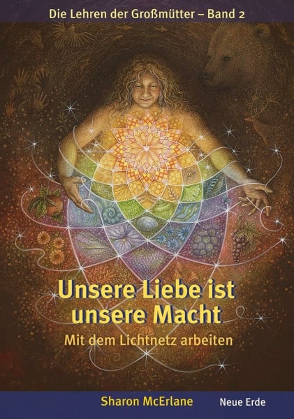 McErlane, Sharon Unsere Liebe ist unsere Macht: Mit dem Lichtnetz arbeiten – Die Lehren der Großmütter 2