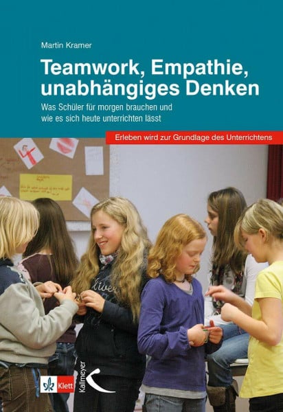 Kramer, Martin Teamwork, Empathie, unabhängiges Denken: Was Schüler für morgen brauchen und wie es sich heute unterrichten lässt