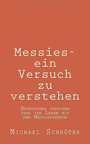 Schröter, Michael Messies - ein Versuch zu verstehen: Betroffene sprechen über ihr Leben mit dem Messiesyndrom
