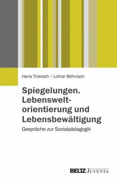 Thiersch, Hans Spiegelungen. Lebensweltorientierung und Lebensbewältigung: Gespräche zur Sozialpädagogik