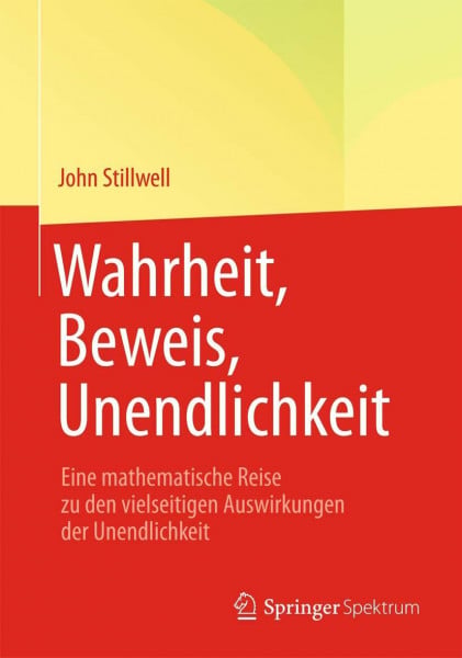 Stillwell, John Wahrheit, Beweis, Unendlichkeit: Eine mathematische Reise zu den vielseitigen Auswirkungen der Unendlichkeit