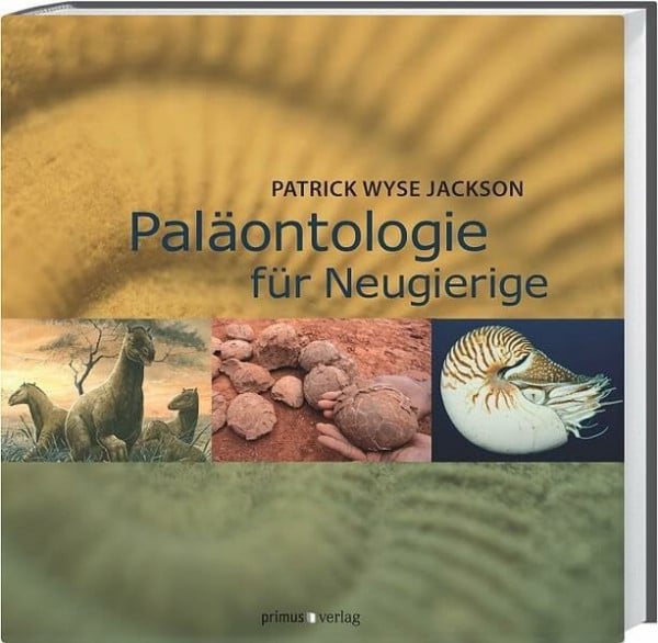 Wyse Jackson, Patrick Paläontologie für Neugierige: Was Sie schon immer über Fossilien, Erdgeschichte und Evolution wissen wollten