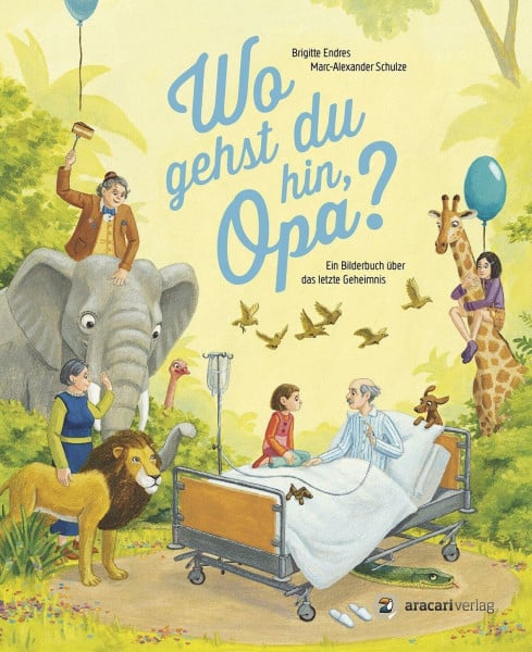 Schulze, Marc-Alexander Wo gehst du hin, Opa?: Ein Bilderbuch über das letzte Geheimnis