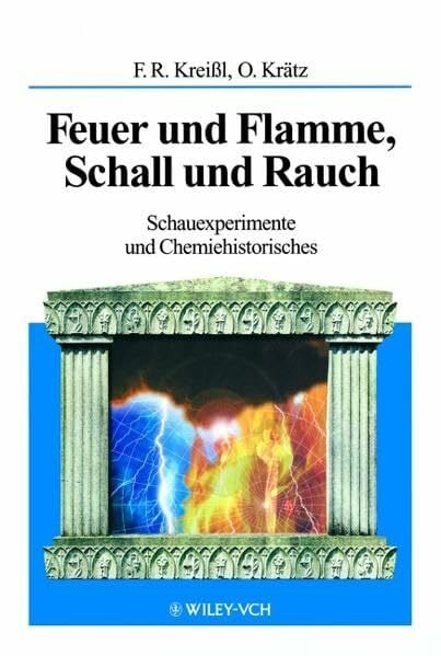 Kreißl, F. R Feuer und Flamme, Schall und Rauch: Schauexperimente und Chemiehistorisches
