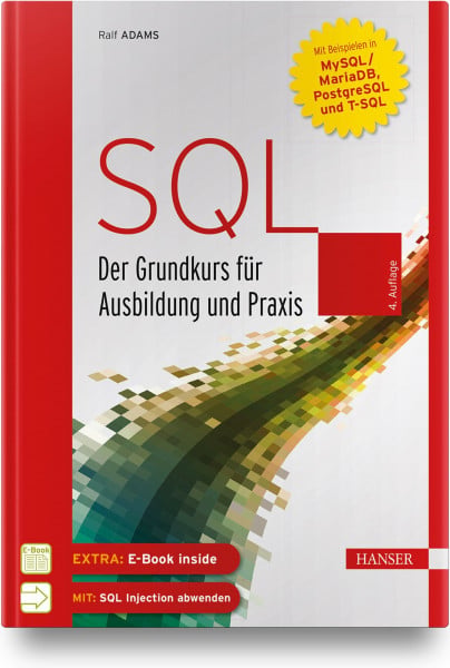 Adams, Ralf SQL: Der Grundkurs für Ausbildung und Praxis. Mit Beispielen in MySQL/MariaDB, PostgreSQL und T-SQL
