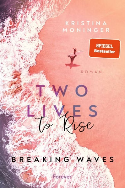 Moninger, Kristina Two Lives to Rise: Breaking Waves | Die berührende und spannende New-Adult-Bestseller-Serie geht weiter