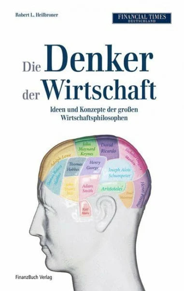 Heilbroner, Robert L. Die Denker der Wirtschaft: Ideen und Konzepte der großen Wirtschaftsphilosophen