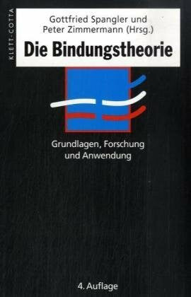 Zimmermann, Peter Die Bindungstheorie: Grundlagen, Forschung und Anwendung