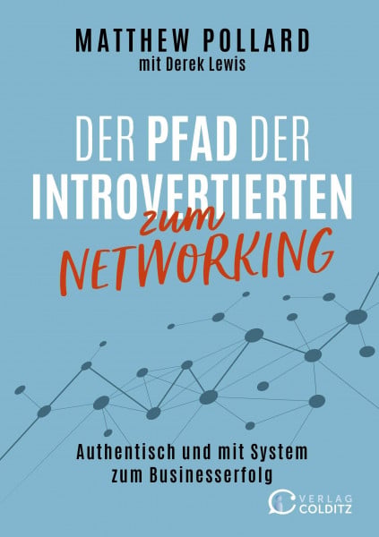 Lewis, Derek Der Pfad der Introvertierten zum Networking: Authentisch und mit System zum Businesserfolg