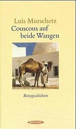 Murschetz, Luis Couscous auf beide Wangen: Reisegeschichten