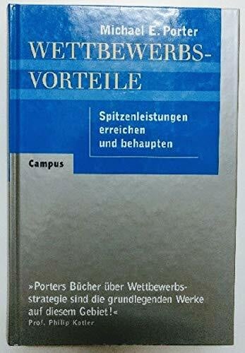 Porter, Michael E. Wettbewerbsvorteile (Competitive Advantage): Spitzenleistungen erreichen und behaupten