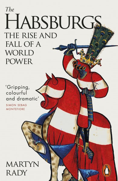 Rady, Martyn The Habsburgs: The Rise and Fall of a World Power