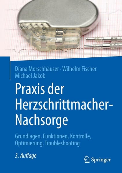 Fischer, Wilhelm Praxis der Herzschrittmacher-Nachsorge: Grundlagen, Funktionen, Kontrolle, Optimierung, Troubleshooting
