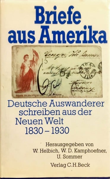 Helbich, Wolfgang J. [Hrsg.] Briefe aus Amerika. Deutsche Auswanderer schreiben aus der Neuen Welt 1830-1930