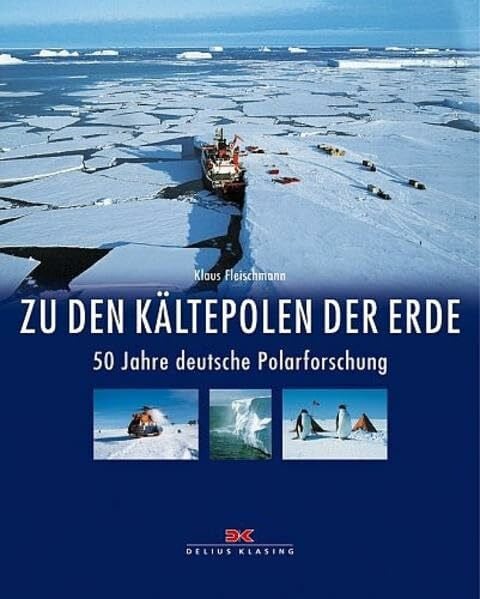 Fleischmann, Klaus Zu den Kältepolen der Erde: 50 Jahre deutsche Polarforschung