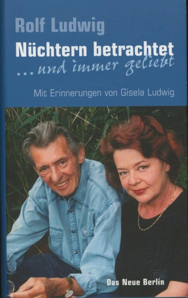 Ludwig, Rolf Nüchtern betrachtet: ... und immer geliebt. Mit Erinnerungen von Gisela Ludwig