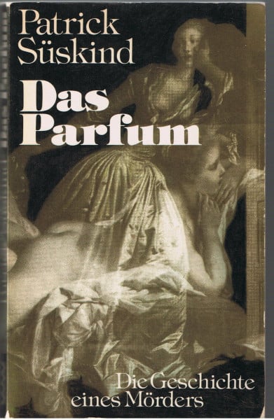 Patrick Süskind Das Parfum : die Geschichte eines Mörders.