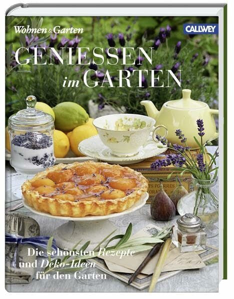 Wohnen & Garten Genießen im Garten: Die schönsten Rezepte und Deko-Ideen für den Garten