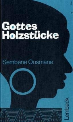 Ousmane, Sembéne Gottes Holzstücke: Roman aus Senegal und Mali. Übertr. u. m. e. Nachw. v. Peter Schmuck