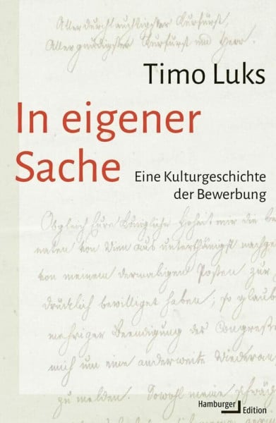 Luks, Timo In eigener Sache: Eine Kulturgeschichte der Bewerbung