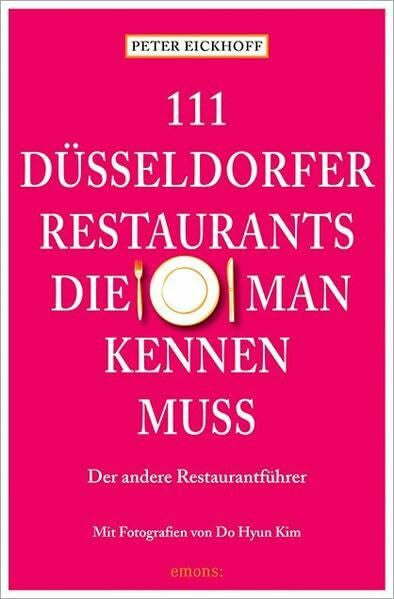 Eickhoff, Peter 111 Düsseldorfer Restaurants, die man kennen muss: Reiseführer (111 Orte ...)