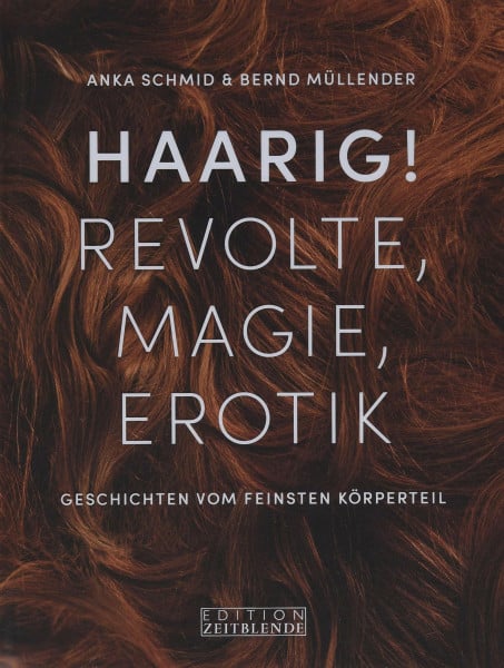 Müllender, Bernd Haarig! Revolte, Magie, Erotik: Geschichten vom feinsten Körperteil