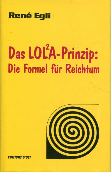 Rene Egli Das LOLA-Prinzip: Die Formel für Reichtum