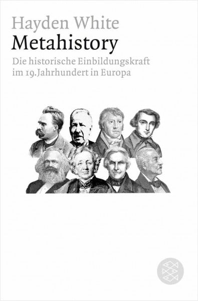 White, Hayden Metahistory: Die historische Einbildungskraft im 19. Jahrhundert in Europa (Figuren des Wissens/Bibliothek)