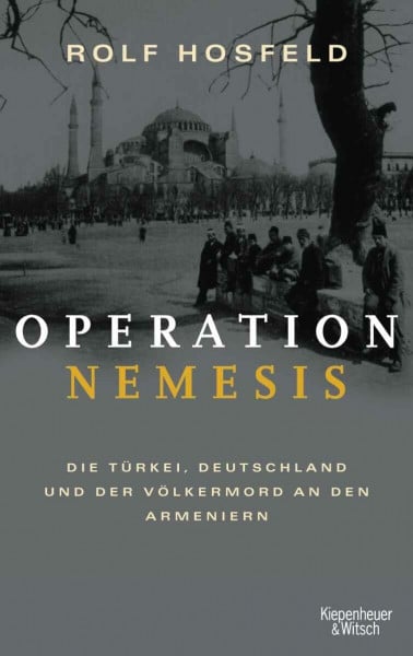 Hosfeld, Rolf Operation Nemesis: Die Türkei, Deutschland und der Völkermord an den Armeniern