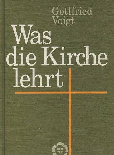 Voigt, Gottfried Was die Kirche lehrt: Eine Einführung